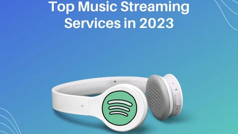 Top Music Streaming Services in 2023: A Comprehensive Comparison